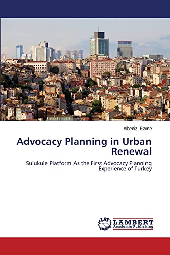 Advocacy Planning in Urban Renewal: Sulukule Platform As the First Advocacy Planning Experience of Turkey
