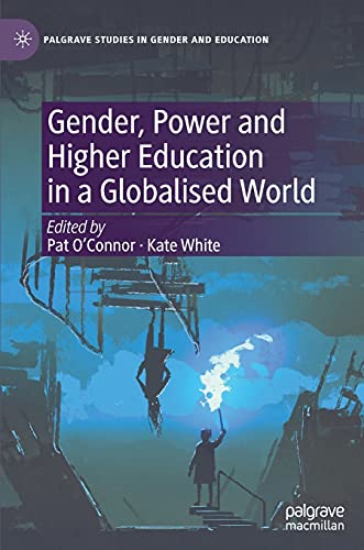 Gender, Power and Higher Education in a Globalised World (Palgrave Studies in Gender and Education)