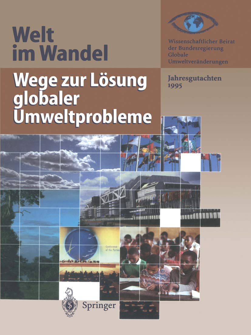 Wege zur Lösung globaler Umweltprobleme: Jahresgutachten 1995 (Welt im Wandel, Band 1995)