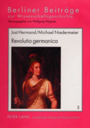 Revolutio germanica: Die Sehnsucht nach der «alten Freiheit» der Germanen. 1750-1820 (Berliner Beiträge zur Wissens- und Wissenschaftsgeschichte)