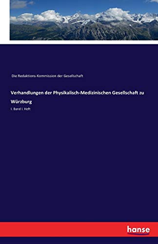 Verhandlungen der Physikalisch-Medizinischen Gesellschaft zu Würzburg: I. Band I. Heft