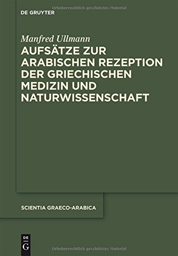 Aufsätze zur arabischen Rezeption der griechischen Medizin und Naturwissenschaft (Scientia Graeco-Arabica, Band 15)