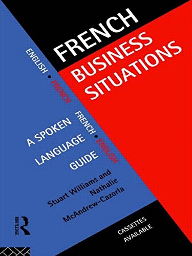 Stuart Williams French Business Situations, A Spoken Language Guide (Languages For Business)