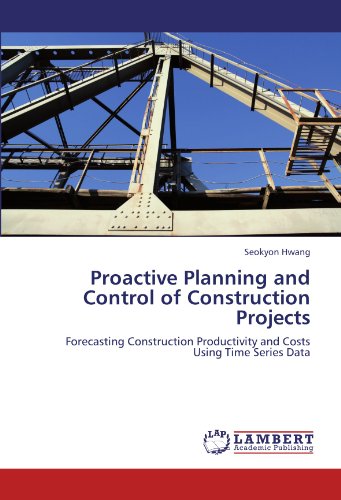 Proactive Planning and Control of Construction Projects: Forecasting Construction Productivity and Costs Using Time Series Data