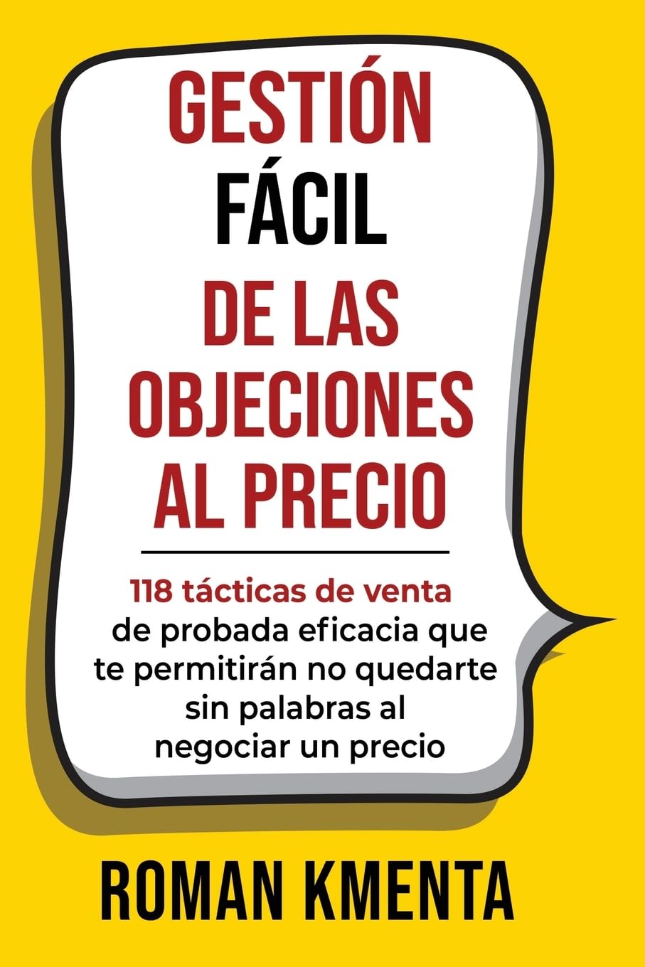GESTIÓN FÁCIL DE LAS OBJECIONES AL PRECIO: 118 tácticas de venta de probada eficacia que te permitirán no quedarte sin palabras al negociar un precio (Verkaufen, verhandeln, Vertrieb)