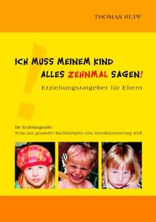 Ich muss meinem Kind alles zehnmal sagen!: Erziehungsratgeber für Eltern
