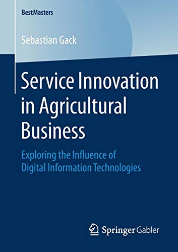 Service Innovation in Agricultural Business: Exploring the Influence of Digital Information Technologies (BestMasters)