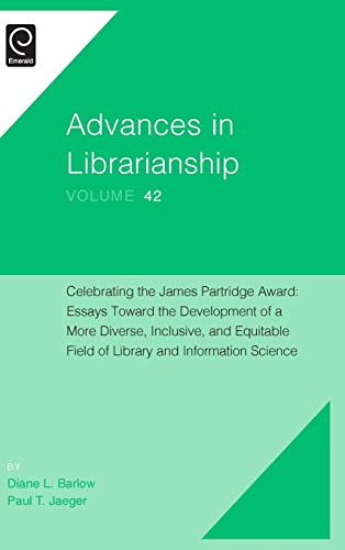 Celebrating the James Partridge Award: Essays Toward the Development of a More Diverse, Inclusive, and Equitable Field of Library and Information Science (Advances in Librarianship, 42, Band 42)