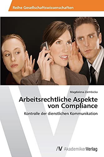 Arbeitsrechtliche Aspekte von Compliance: Kontrolle der dienstlichen Kommunikation