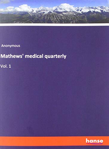Mathews' medical quarterly: Vol. 1