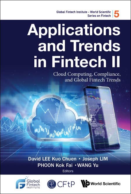 Applications And Trends In Fintech Ii: Cloud Computing, Compliance, And Global Fintech Trends (Global Fintech Institute - World Scientific Series On Fintech, Band 5)
