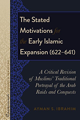 The Stated Motivations for the Early Islamic Expansion (622–641): A Critical Revision of Muslims’ Traditional Portrayal of the Arab Raids and ... New Studies on the Middle East, Band 3)