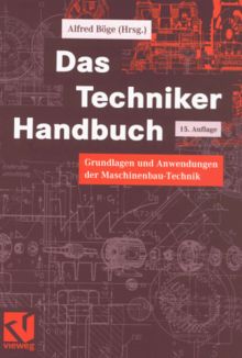 Das Techniker Handbuch: Grundlagen und Anwendungen der Maschinenbau-Technik