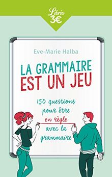 La grammaire est un jeu : 150 questions pour être en règle avec la grammaire
