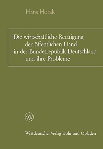Die wirtschaftliche Betätigung der öffentlichen Hand in der Bundesrepublik Deutschland und ihre Probleme: Ein Überblick (German Edition)