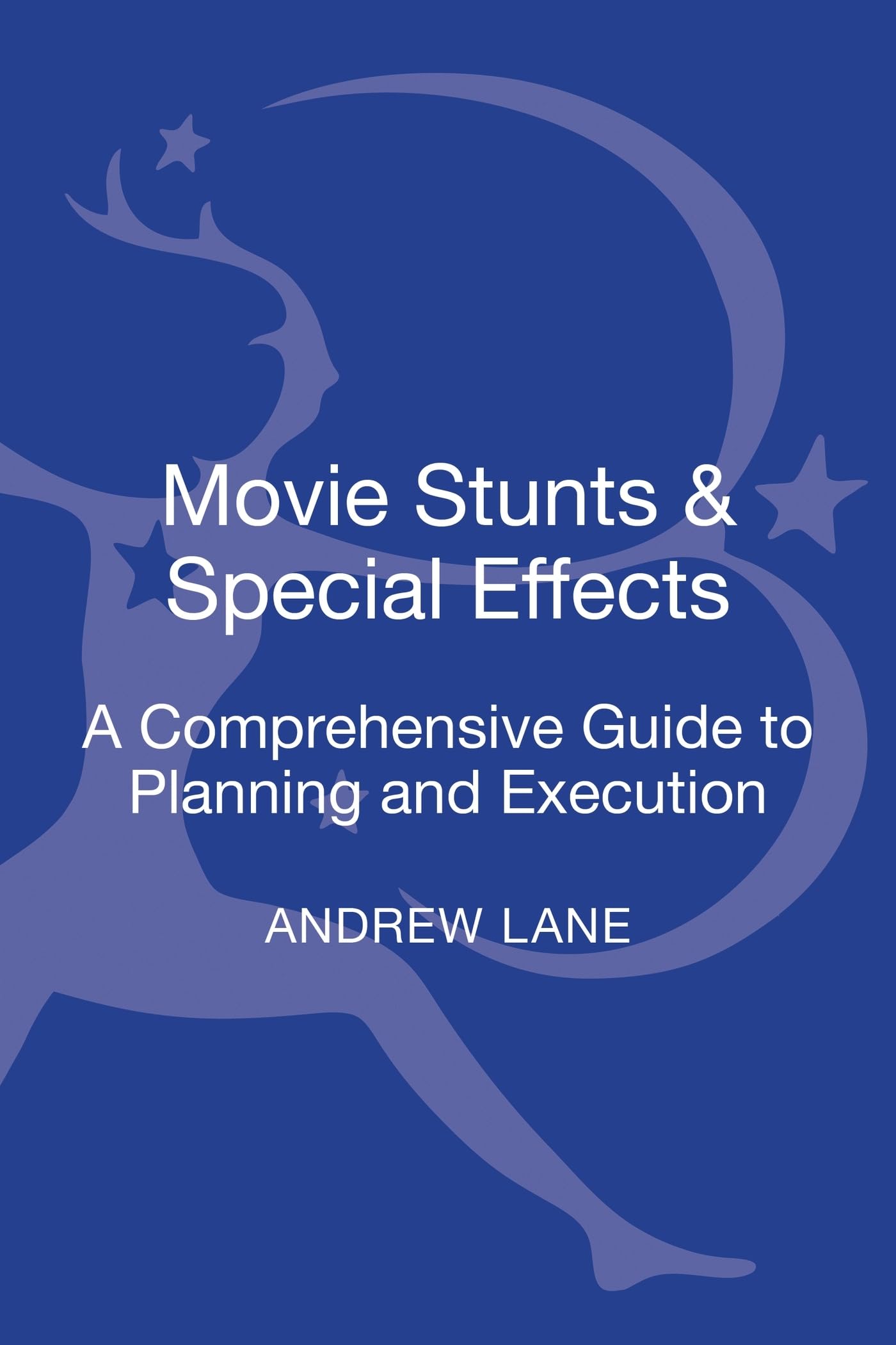 Movie Stunts & Special Effects: A Comprehensive Guide to Planning and Execution