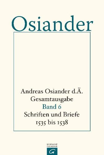 Andreas Osiander d. Ä. Gesamtausgabe: Schrifte und Briefe 1535 bis 1538: 6