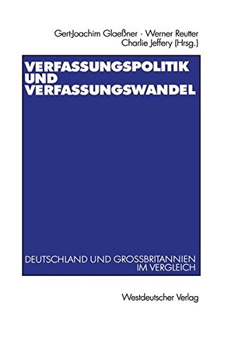 Verfassungspolitik und Verfassungswandel (Arbeitstitel) . Deutschland und Großbritannien im Vergleich