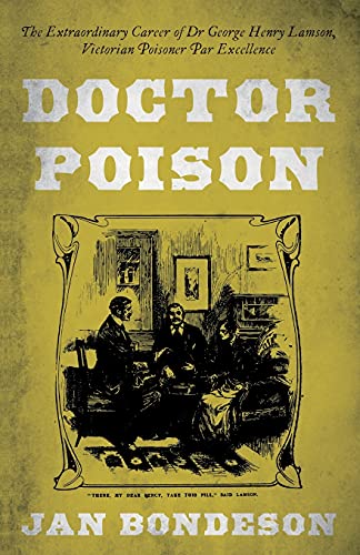 Jan Bondeson Doctor Poison, The Extraordinary Career Of Dr George Henry Lamson, Victorian Poisoner Par Excellence