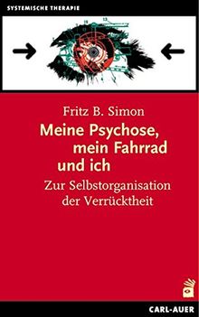 Meine Psychose, mein Fahrrad und ich: Zur Selbstorganisation der Verrücktheit