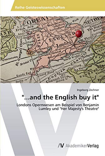 ...and the English buy it: Londons Opernwesen am Beispiel von Benjamin Lumley und Her Majesty's Theatre