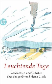 Leuchtende Tage: Geschichten und Gedichte über das große und kleine Glück (insel taschenbuch)