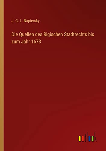 Die Quellen des Rigischen Stadtrechts bis zum Jahr 1673