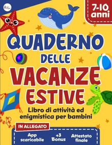 Quaderno delle Vacanze Estive: Libro di Attività ed Enigmistica per Bambini 7-10 Anni con Applicazione Interattiva | Contiene Attestato Finale e 3 BONUS (Libri di Attività per Bambini Intelligenti)