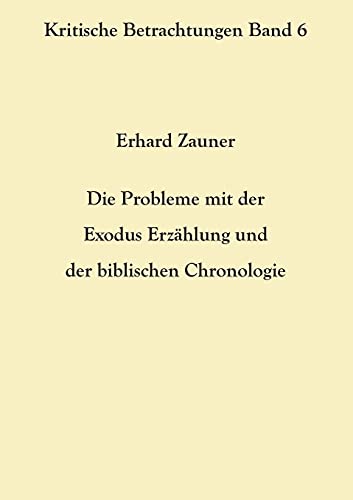 Die Probleme mit der Exodus Erzählung und der biblischen Chronologie (Kritische Betrachtungen)