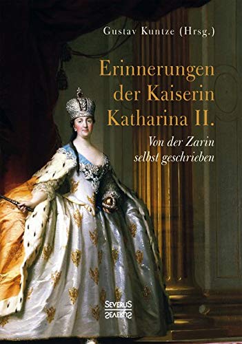 Erinnerungen der Kaiserin Katharina II.: Von der Zarin selbst geschrieben