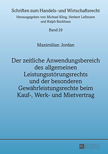 Der zeitliche Anwendungsbereich des allgemeinen Leistungsstörungsrechts und der besonderen Gewährleistungsrechte beim Kauf-, Werk- und Mietvertrag (Schriften zum Handels- und Wirtschaftsrecht)