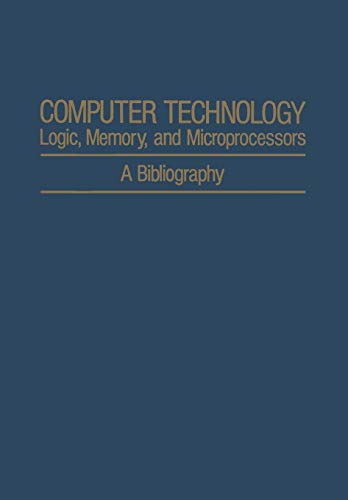 Computer Technology : Logic Memory and Microprocessors; A Bibliography (IFI Data Base Library, 163, Band 163)