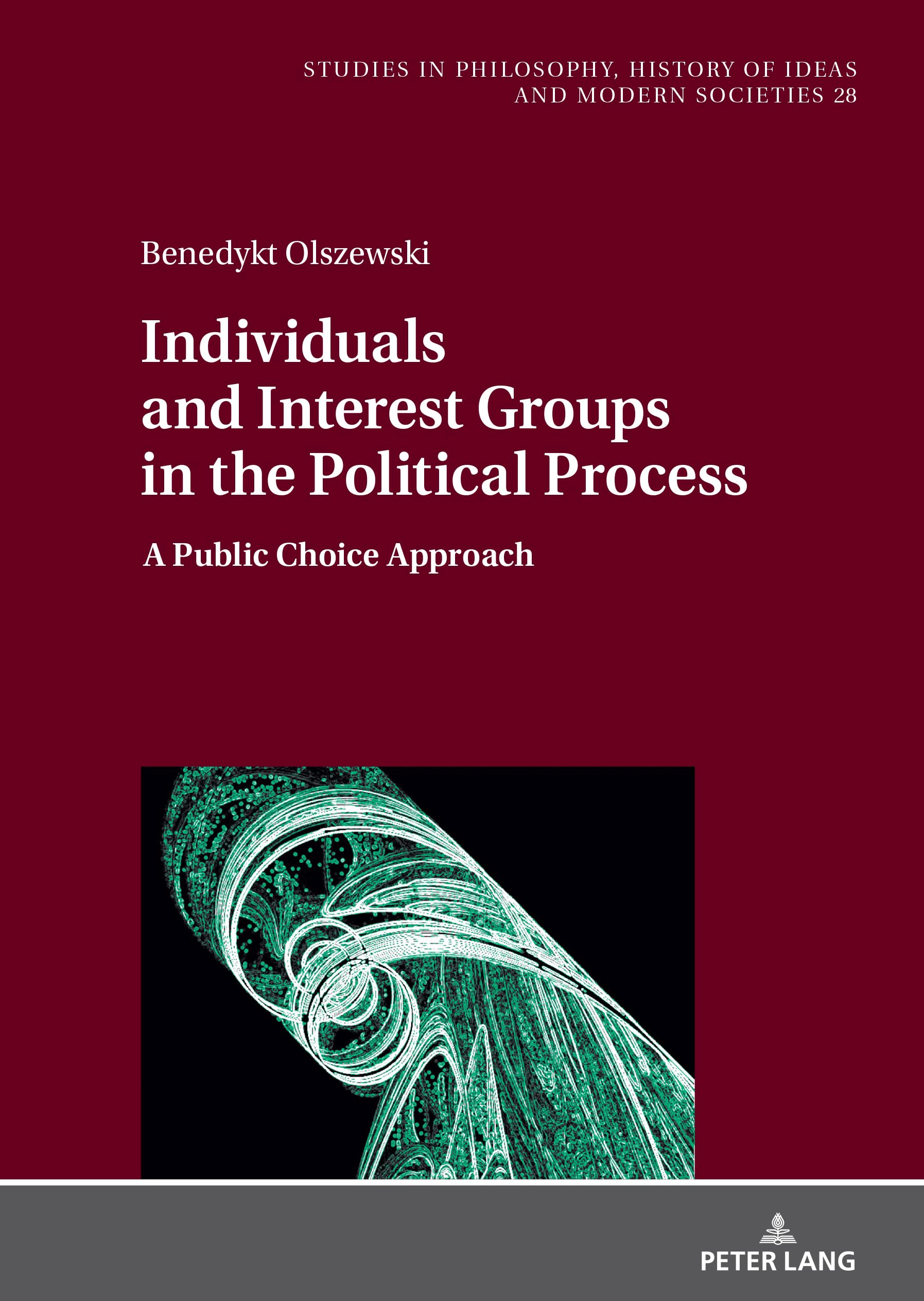 Individuals and Interest Groups in the Political Process: A Public Choice Approach (Studies in Philosophy, History of Ideas and Modern Societies, Band 28)