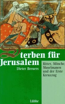 Sterben für Jerusalem. Ritter, Mönche, Muselmanen und der Erste Kreuzzug