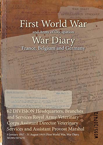 62 DIVISION Headquarters, Branches and Services Royal Army Veterinary Corps Assistant Director Veterinary Services and Assistant Provost Marshal: 9 ... (First World War, War Diary, WO95/3074/3)