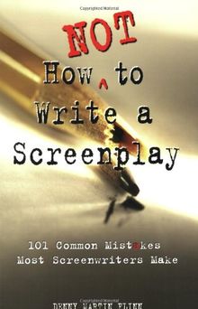 How Not to Write a Screenplay: 101 Common Mistakes Most Screenwriters Make