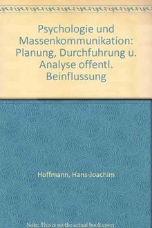 Psychologie und Massenkommunikation: Planung, Durchführung und Analyse öffentlicher Beeinflussung