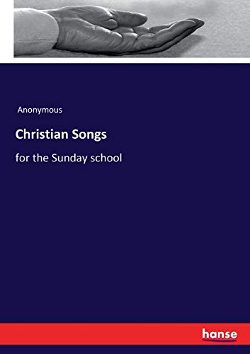 Christian Songs: for the Sunday school