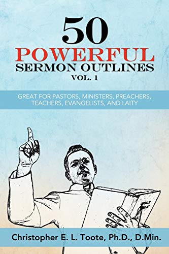 50 POWERFUL SERMON OUTLINES VOL. 1: GREAT FOR PASTORS, MINISTERS, PREACHERS, TEACHERS, EVANGELISTS, AND LAITY (50 POWERFUL SERMON OUTLINES (3 Vols.), Band 1)