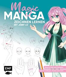 Magic Manga – Zeichnen lernen mit Jenny Liz: Step by step zum Mangaka – Alle Grundlagen, Styles und mehr