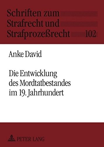 Die Entwicklung des Mordtatbestandes im 19. Jahrhundert (Schriften zum Strafrecht und Strafprozeßrecht)