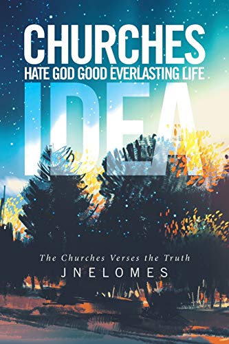 Churches Hate God Good Everlasting Life Idea: The Churches Verses the Truth