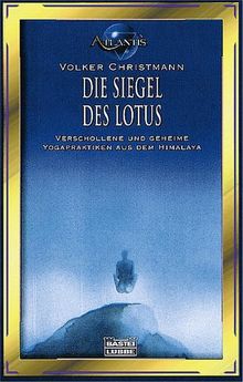 Die Siegel des Lotus. Verschollene und geheime Yogapraktiken aus dem Himalaya.