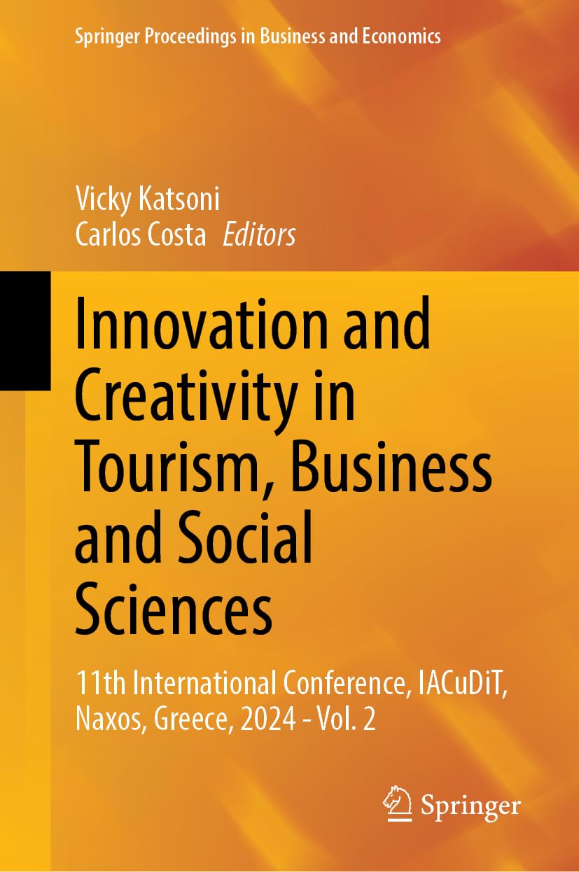 Innovation and Creativity in Tourism, Business and Social Sciences: 11th International Conference, IACuDiT, Naxos, Greece, 2024 - Vol. 2 (Springer Proceedings in Business and Economics, Band 2)