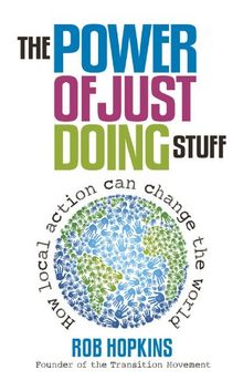 The Power of Just Doing Stuff: How Local Action Can Change the World