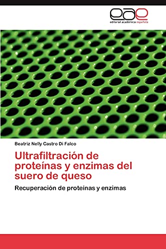 Ultrafiltración de proteínas y enzimas del suero de queso: Recuperación de proteínas y enzimas