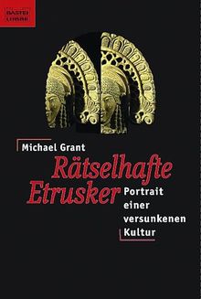 Rätselhafte Etrusker. Porträt einer versunkenen Kultur.