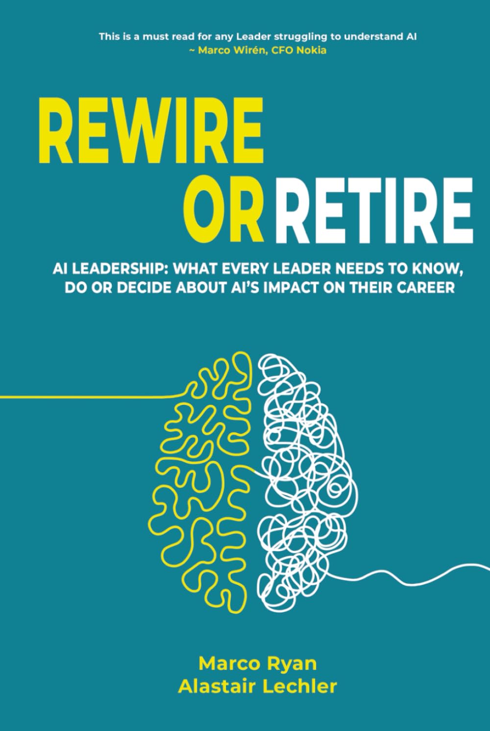 Rewire Or Retire: AI for Leaders: The Choice That Every Leader Must Make About AI Ethics, the Future of Work and Their Own Leadership Style to Retain Their Edge (Leadership Impact Series)