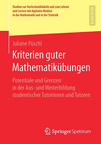 Kriterien guter Mathematikübungen: Potentiale und Grenzen in der Aus- und Weiterbildung studentischer Tutorinnen und Tutoren (Studien zur ... in der Mathematik und in der Statistik)