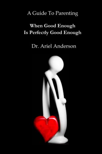 A Guide To Parenting: When Good Enough Is Perfectly Good Enough